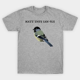 Matt They can Fly T-Shirt